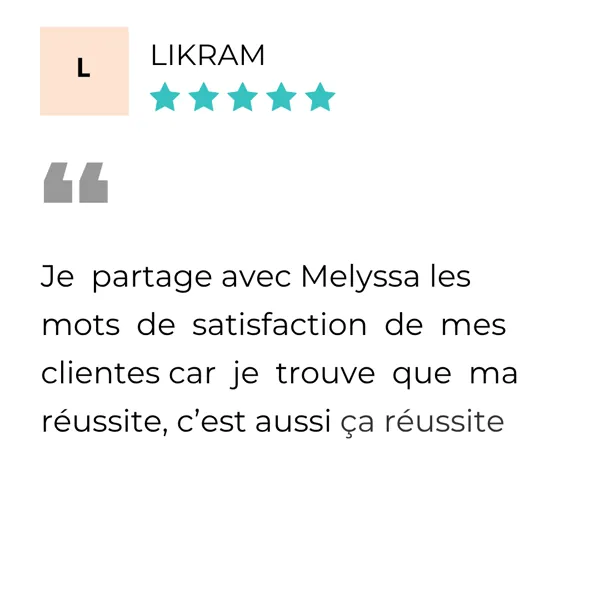 Avis de Likram : « Avis 5 étoiles de Likram : « Je partage avec Melyssa les mots de satisfaction de mes clientes ». »